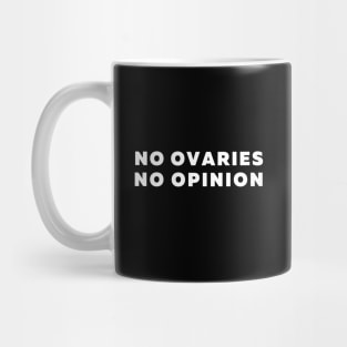 No Ovaries No Opinion Funny Feminist Quote Mug